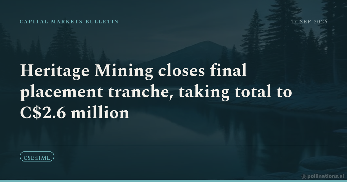 Heritage Mining closes final placement tranche, taking total to C$2.6 million