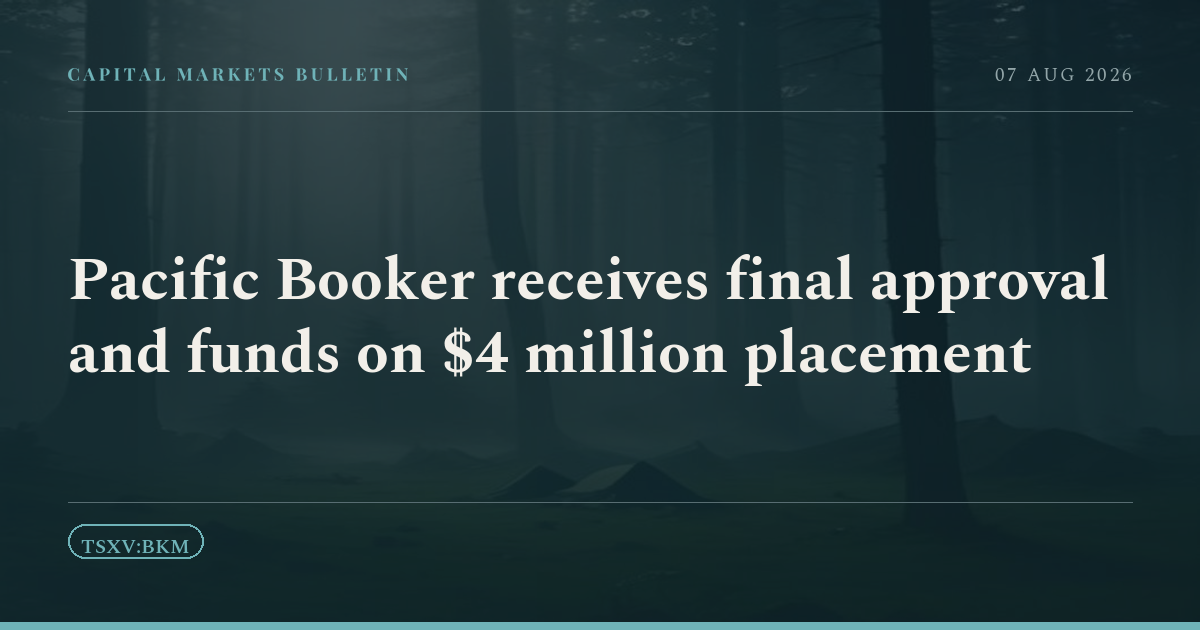 Pacific Booker receives final approval and funds on $4 million placement